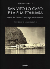 San Vito Lo Capo e la sua tonnara. I diari del «Secco», una lunga storia d amore