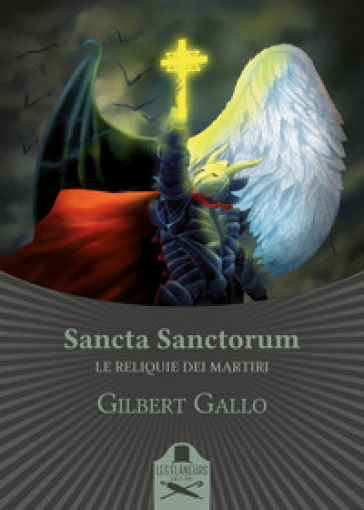 Sancta Sanctorum. Le reliquie dei Martiri - Gilbert Gallo