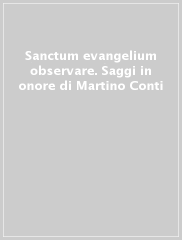 Sanctum evangelium observare. Saggi in onore di Martino Conti