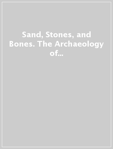 Sand, Stones, and Bones. The Archaeology of Death in The Wadi Tanezzuft Valley (5000-2000 bp). 1: The Archaeology of Libyan Sahara - S. Di Lernia | 