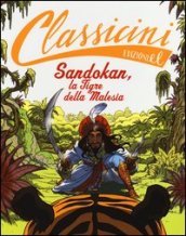 Sandokan, la tigre della Malesia da Emilio Salgari. Classicini. Ediz. illustrata