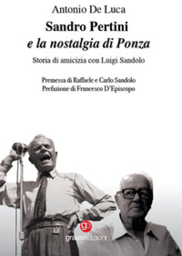 Sandro Pertini e la nostalgia di Ponza. Storia di amicizia con Luigi Sandolo - Antonio De Luca