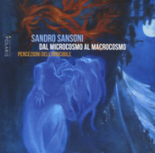 Sandro Sansoni. Dal microcosmo al macrocosmo. Percezioni dell