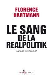 Le Sang de la realpolitik, l affaire Srebrenica. L affaire Srebrenica