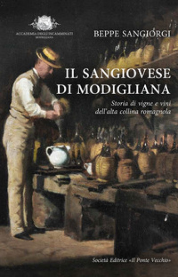 Il Sangiovese di Modigliana. Storia di vigne e vini dell'alta collina romagnola - Beppe Sangiorgi