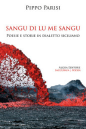 Sangu di lu me sangu. Poesie e storie in dialetto siciliano