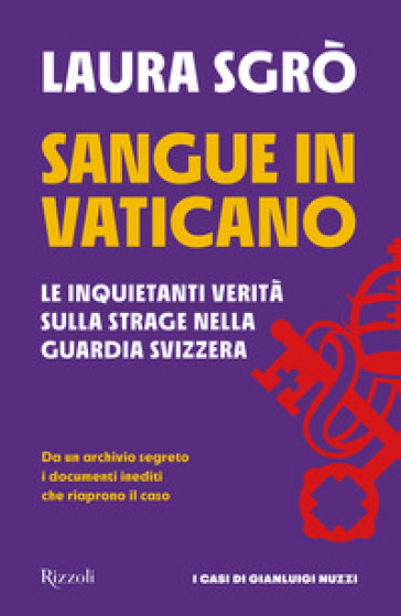 Sangue in Vaticano. Le inquietanti verità sulla strage nella Guardia Svizzera - Laura Sgrò