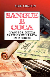 Sangue e coca. L ascesa della narcocriminalità in Messico