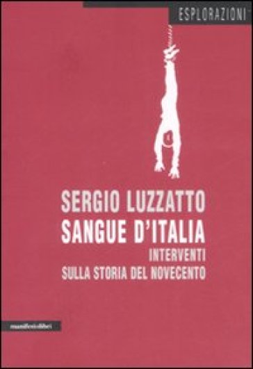 Sangue d'Italia. Interventi sulla storia del Novecento - Sergio Luzzatto - Sergio Luzzato