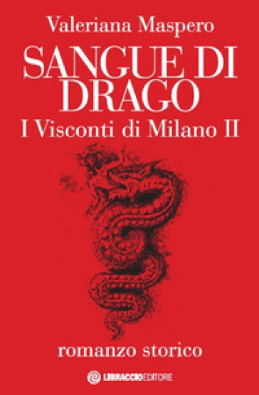 Sangue di drago. I visconti di Milano. 2. - Valeriana Maspero