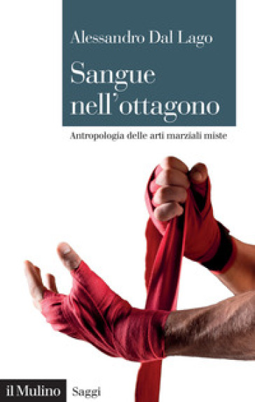 Sangue nell'ottagono. Antropologia delle arti marziali miste - Alessandro Dal Lago