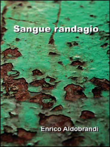 Sangue randagio - Enrico Aldobrandi