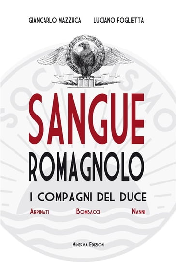 Sangue romagnolo. I compagni del Duce Arpinati Bombacci Nanni - Giancarlo Mazzuca - Luciano Foglietta