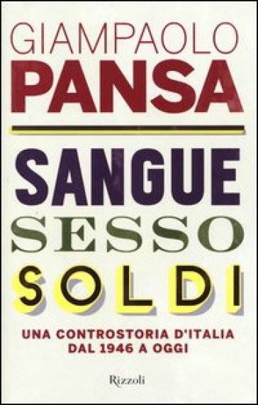 Sangue, sesso, soldi. Una controstoria d'Italia dal 1946 a oggi - Giampaolo Pansa | 