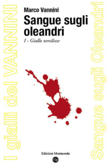 Sangue sugli oleandri. Giallo versiliese - Marco Vannini