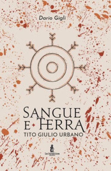 Sangue e la terra. Tito Giulio Urbano - Dario Gigli