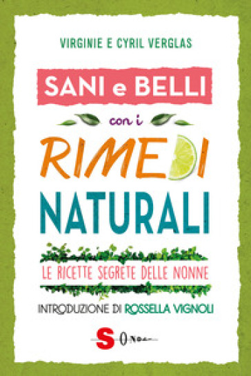 Sani e belli con i rimedi naturali. Le ricette segrete delle nonne - Virginie Verglas