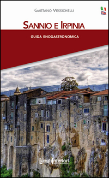 Sannio e Irpinia. Guida enogastronomica. Ediz. italiana e inglese. Con cartina - Gaetano Vessichelli