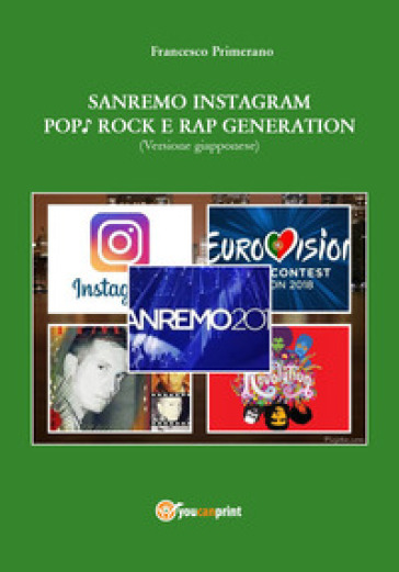 Sanremo, pop, Instagram e rock e rap generation. Ediz. giapponese - Francesco Primerano