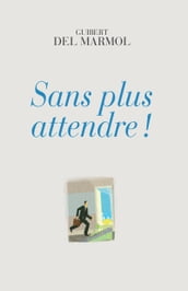 Sans plus attendre !