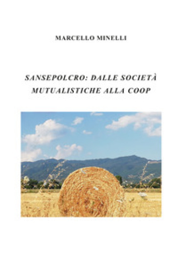 Sansepolcro: dalle società mutualistiche alla Coop - Marcello Minelli