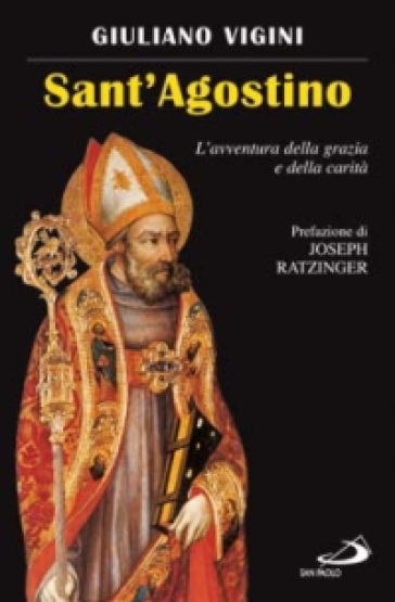 Sant'Agostino. L'avventura della grazia e della carità - Giuliano Vigini