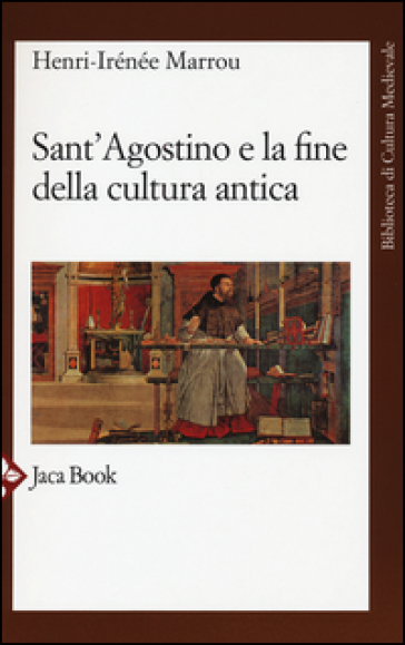 Sant'Agostino e la fine della cultura antica - Henri-Irénée Marrou