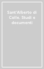 Sant Alberto di Colle. Studi e documenti