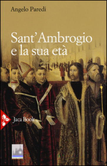 Sant'Ambrogio e la sua età - Angelo Paredi
