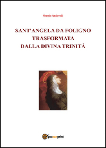 Sant'Angela da Foligno trasformata dalla Divina Trinità - Sergio Andreoli