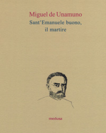 Sant'Emanuele buono, il martire - Miguel De Unamuno
