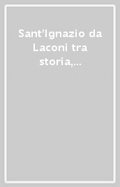 Sant Ignazio da Laconi tra storia, arte e letteratura. Atti del II Convegno di studi sul francescanesimo in Sardegna