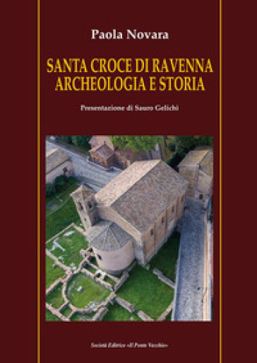 Santa Croce di Ravenna. Archeologia e storia - Paola Novara