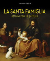 La Santa Famiglia. Attraverso la pittura