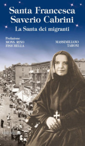 Santa Francesca Saverio Cabrini. La santa dei migranti. Ediz. illustrata