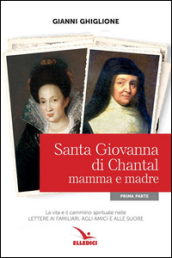 Santa Giovanna di Chantal. 1: Mamma e madre