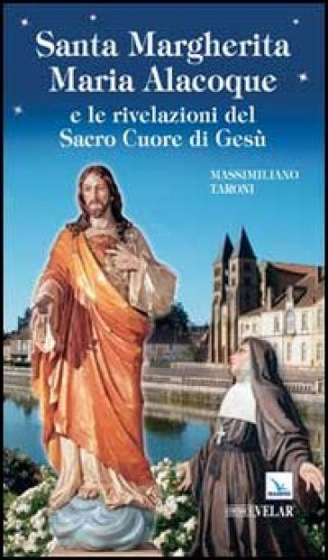 Santa Margherita Maria Alacoque e le rivelazioni del sacro Cuore di Gesù - Massimiliano Taroni