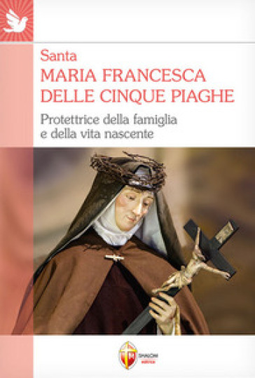 Santa Maria Francesca delle cinque piaghe. Protettrice della famiglia e della vita nascente - Valerio Lessi