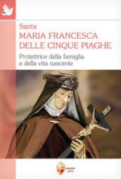 Santa Maria Francesca delle cinque piaghe. Protettrice della famiglia e della vita nascente