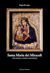 Santa Maria dei Miracoli tra ricerca, storia e devozione