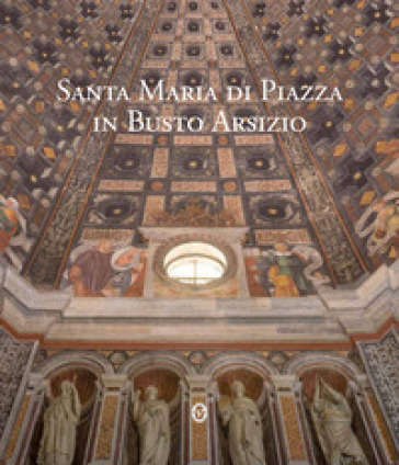 Santa Maria di Piazza in Busto Arsizio. Ediz. critica