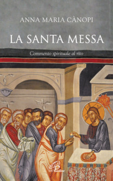 La Santa Messa. Commento spirituale al rito - Anna Maria Cànopi