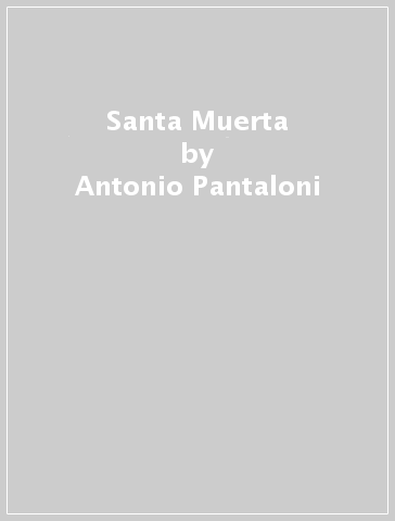 Santa Muerta - Antonio Pantaloni