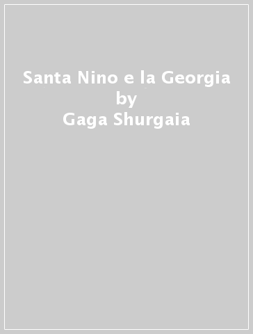 Santa Nino e la Georgia - Gaga Shurgaia