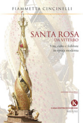 Santa Rosa da Viterbo. Vita, culto e folklore in epoca moderna - Fiammetta Cincinelli