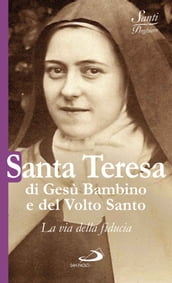 Santa Teresa di Gesù Bambino e del Volto Santo. La via della fiducia