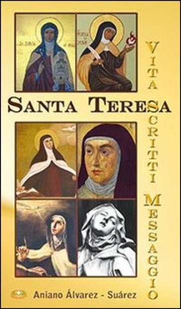 Santa Teresa. Vita, scritti, messaggio - Aniano Alvarez Suàrez