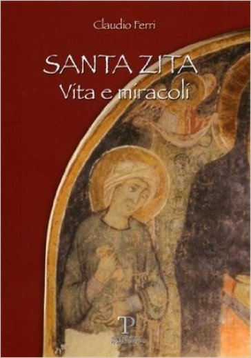 Santa Zita. Vita e miracoli - Claudio Ferri