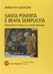 Santa povertà e beata semplicità. Francesco d