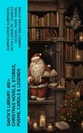 Santa s Library: 400+ Christmas Novels, Stories, Poems, Carols & Legends